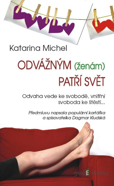Odvážným (ženám) patří svět - Katarina Michel Odvážným (ženám) patří svět - Katarina Michel