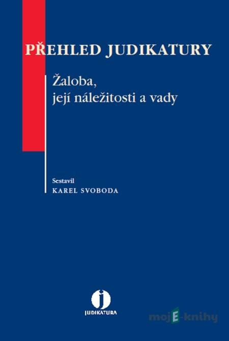 Přehled judikatury. Žaloba, její náležitosti a vady - Karel Svoboda Přehled judikatury. Žaloba, její náležitosti a vady - Karel Svoboda