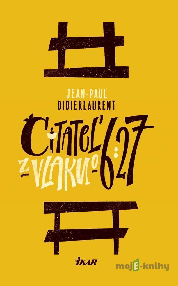 Čitateľ z vlaku o 6:27 - Jean-Paul Didierlaurent Čitateľ z vlaku o 6:27 - Jean-Paul Didierlaurent