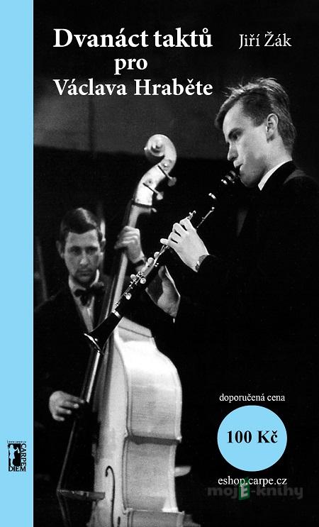 Dvanáct taktů pro Václava Hraběte - Jiří Žák Dvanáct taktů pro Václava Hraběte - Jiří Žák