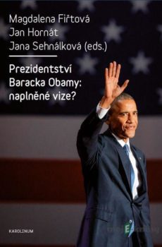 Prezidentství Baracka Obamy: naplněné vize? - Magdalena Fiřtová, Jan Hornát, Jana Sehnálková