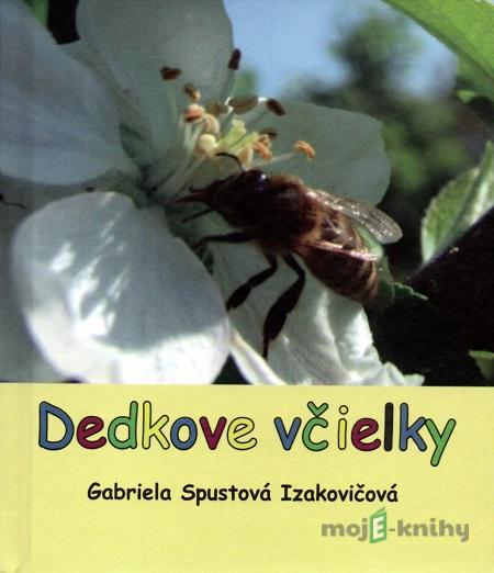 Dedkove včielky - Gabriela Spustová Izakovičová Dedkove včielky - Gabriela Spustová Izakovičová
