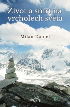 Život a smrt na vrcholech světa - Milan Daniel