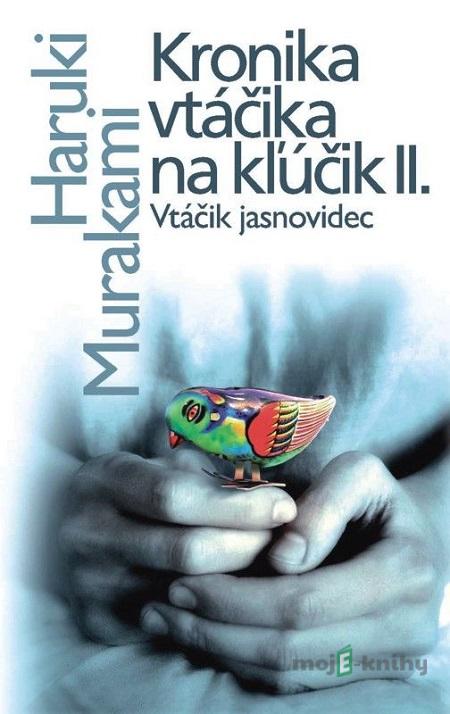 Kronika vtáčika na kľúčik II. - Haruki Murakami Kronika vtáčika na kľúčik II. - Haruki Murakami