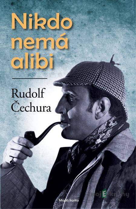 Nikdo nemá alibi - Rudolf Čechura Nikdo nemá alibi - Rudolf Čechura