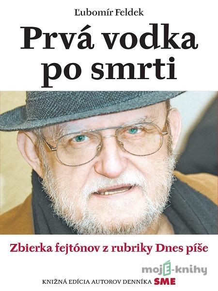 Prvá vodka po smrti - Ľubomír Feldek Prvá vodka po smrti - Ľubomír Feldek