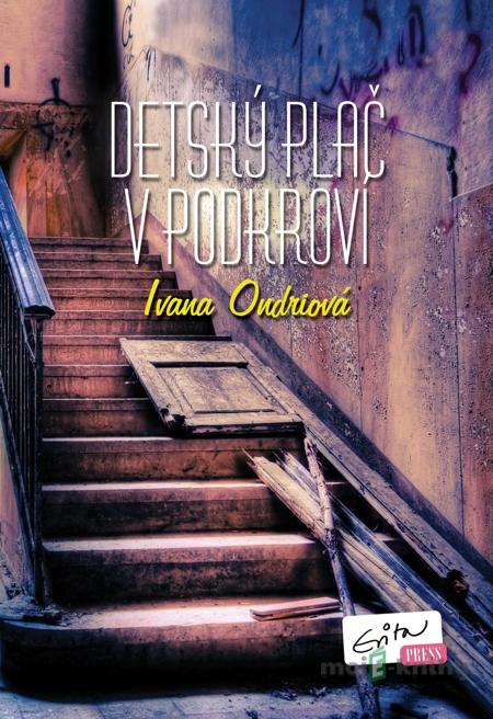 Detský plač v podkroví - Ivana Ondriová Detský plač v podkroví - Ivana Ondriová