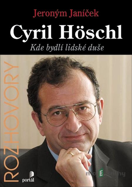 Cyril Höschl: Kde bydlí lidské duše - Jeroným Janíček, Cyri Höschl Cyril Höschl: Kde bydlí lidské duše - Jeroným Janíček, Cyri Höschl