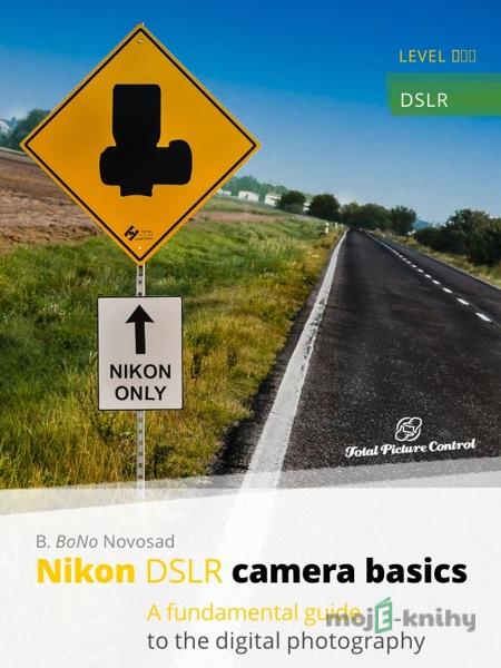 Nikon DSLR camera basics - B. BoNo Novosad Nikon DSLR camera basics - B. BoNo Novosad