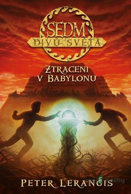 Sedm divů světa - Ztraceni v Babylonu - Peter Lerangis Sedm divů světa - Ztraceni v Babylonu - Peter Lerangis