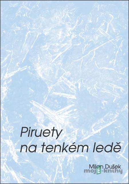 Piruety na tenkém ledě - Milan Dušek Piruety na tenkém ledě - Milan Dušek