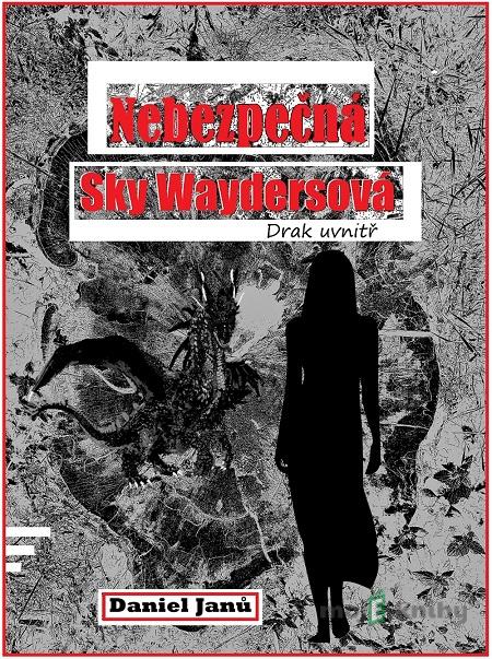 NEBEZPEČNÁ Sky Waydersová - Daniel Janů NEBEZPEČNÁ Sky Waydersová - Daniel Janů