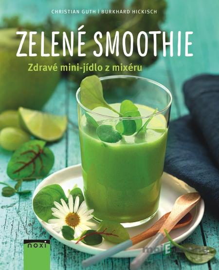 Zelené smoothie - Burkhard Hickisch, Christian Guth Zelené smoothie - Burkhard Hickisch, Christian Guth