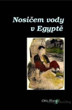 Nosičem vody v Egyptě - Otto Horský