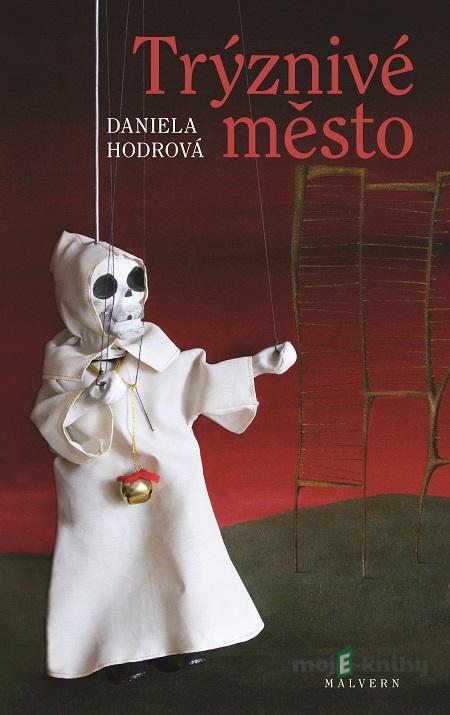 Trýznivé město - Daniela Hodrová Trýznivé město - Daniela Hodrová