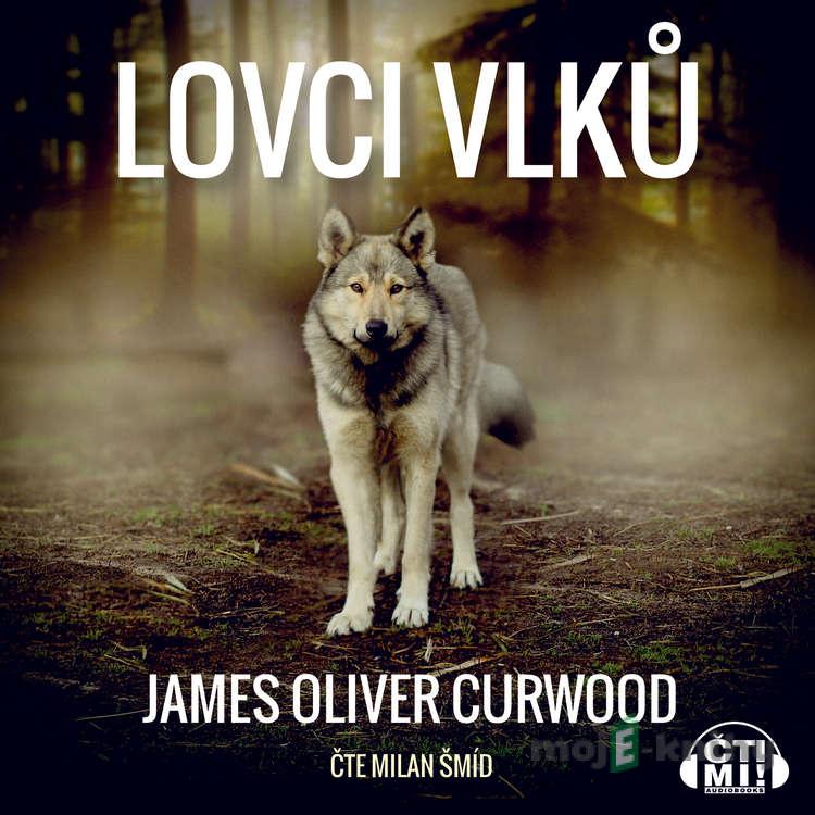 Lovci vlků - James Oliver Curwood Lovci vlků - James Oliver Curwood