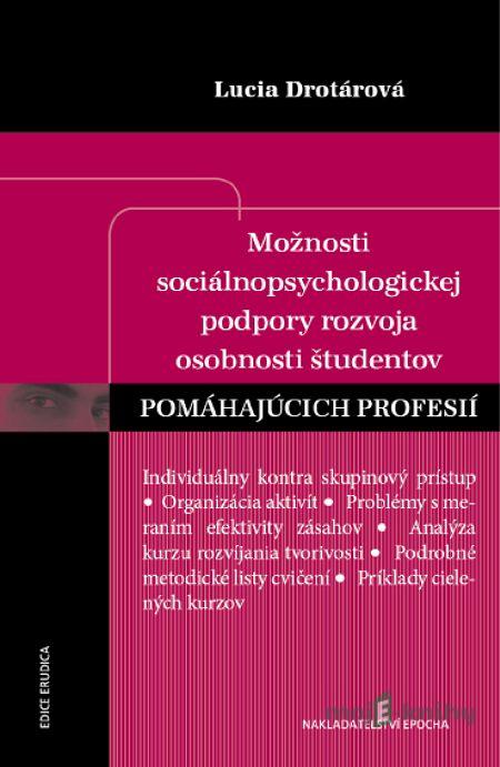 Možnosti sociálnopsychologickej podpory rozvoja osobnosti študentov pomáhajúcich profesií - Lucia Drotárová Možnosti sociálnopsychologickej podpory rozvoja osobnosti študentov pomáhajúcich profesií - Lucia Drotárová