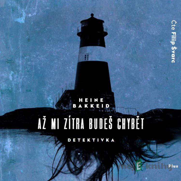 Až mi zítra budeš chybět - Heine Bakkeid Až mi zítra budeš chybět - Heine Bakkeid