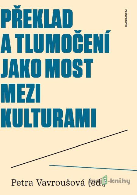 Překlad a tlumočení jako most mezi kulturami - Petra Vavroušová Překlad a tlumočení jako most mezi kulturami - Petra Vavroušová