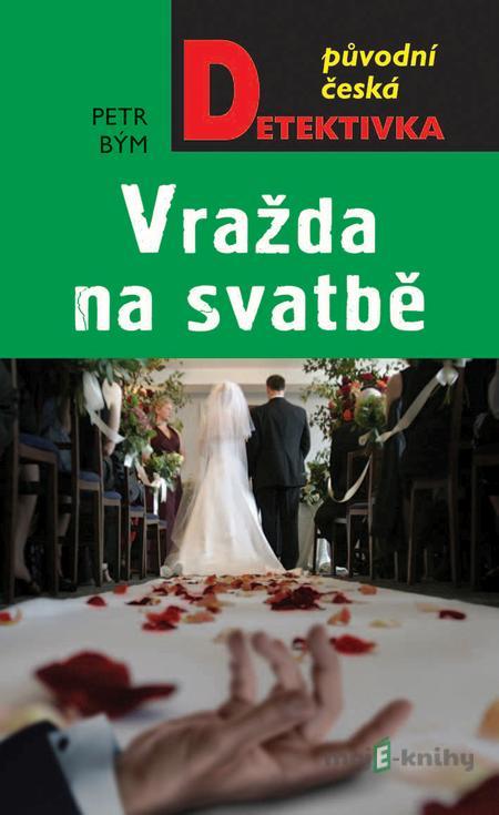 Vražda na svatbě - Petr Bým Vražda na svatbě - Petr Bým