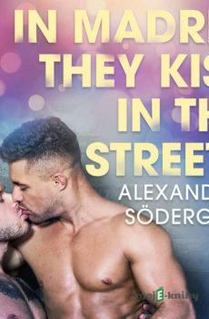 In Madrid, They Kiss in the Streets - Erotic Short Story (EN) - Alexandra Södergran