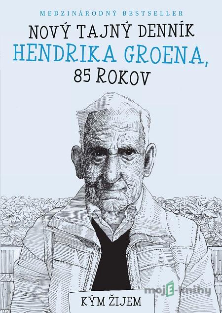 Nový tajný denník Hendrika Groena, 85 rokov - Hendrik Groen Nový tajný denník Hendrika Groena, 85 rokov - Hendrik Groen