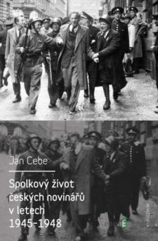 Spolkový život českých novinářů v letech 1945–1948 - Jan Cebe