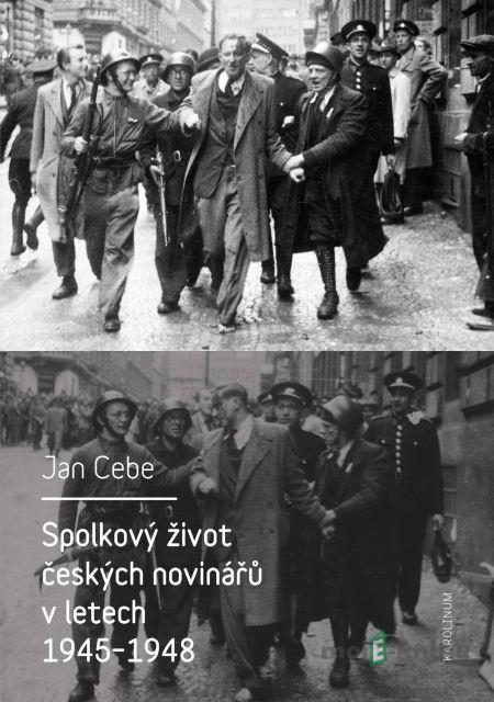 Spolkový život českých novinářů v letech 1945–1948 - Jan Cebe Spolkový život českých novinářů v letech 1945–1948 - Jan Cebe