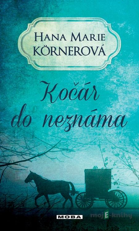Kočár do neznáma - Hana Marie Körnerová Kočár do neznáma - Hana Marie Körnerová