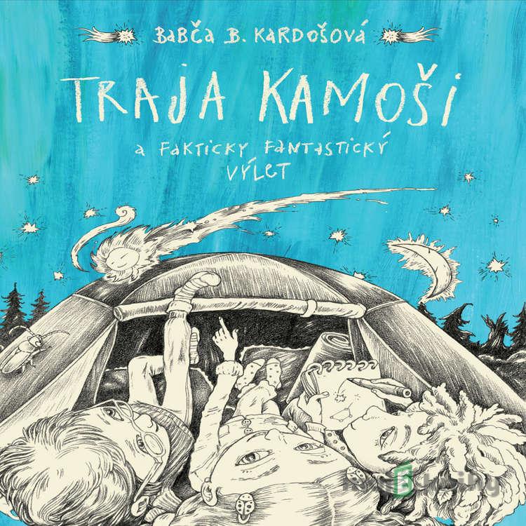 Traja kamoši a fakticky fantastický výlet - Barbora Kardošová Traja kamoši a fakticky fantastický výlet - Barbora Kardošová