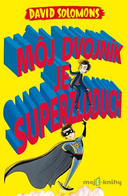 Môj dvojník je superzloduch - David Solomons Môj dvojník je superzloduch - David Solomons