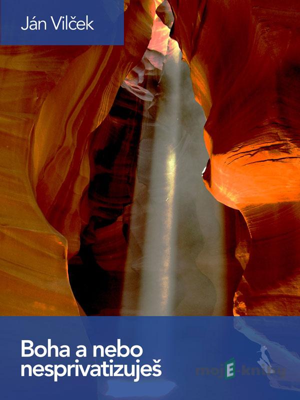 Boha a nebo nesprivatizuješ - Ján Vilček Boha a nebo nesprivatizuješ - Ján Vilček