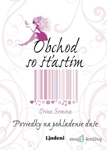 Obchod so šťastím - Irina Semina Obchod so šťastím - Irina Semina