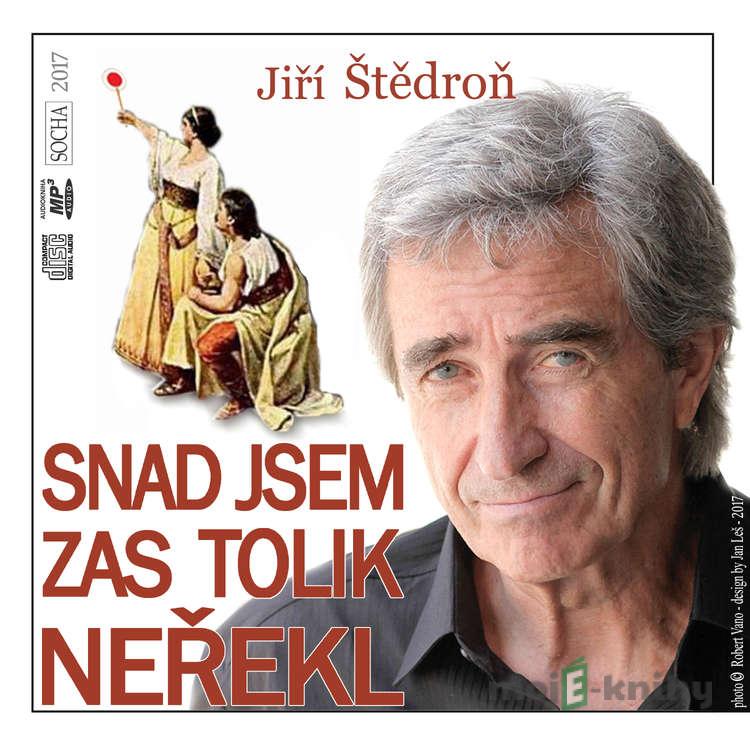 Snad jsem zas tolik neřekl - Jiří Štědroň Snad jsem zas tolik neřekl - Jiří Štědroň