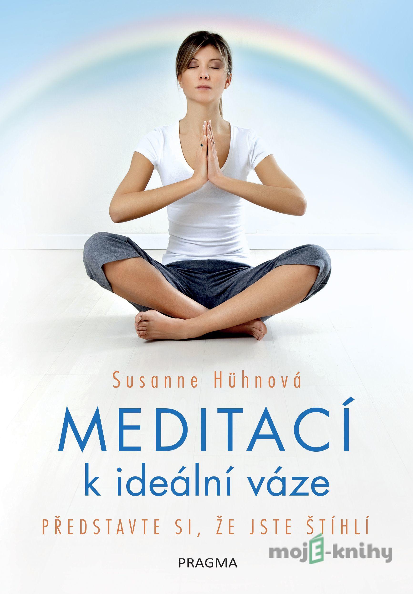 Meditací k ideální váze - Představte si, že jste štíhlí - Susanne Hühn Meditací k ideální váze - Představte si, že jste štíhlí - Susanne Hühn