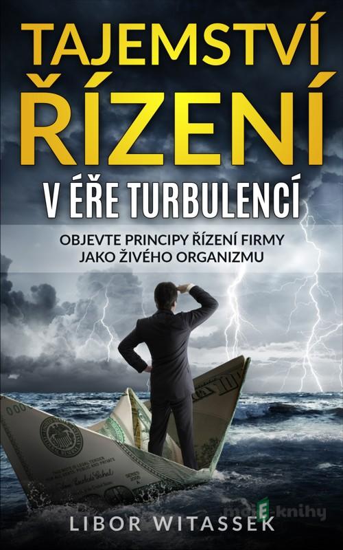Tajemství řízení v éře turbulencí - Libor Witassek Tajemství řízení v éře turbulencí - Libor Witassek