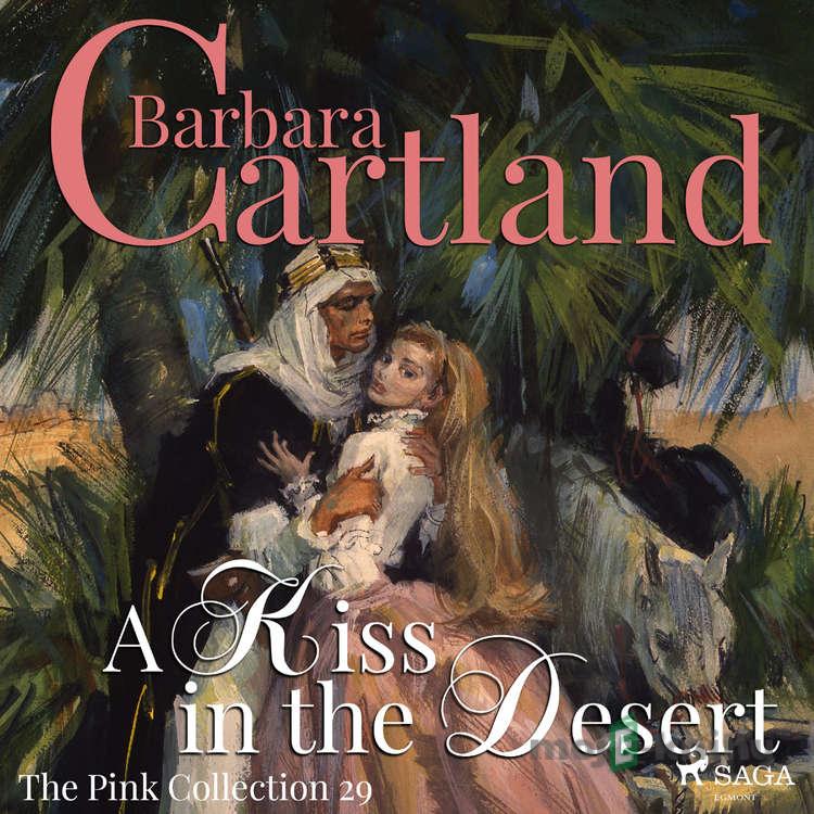 A Kiss in the Desert (Barbara Cartland’s Pink Collection 29) (EN) - Barbara Cartland A Kiss in the Desert (Barbara Cartland’s Pink Collection 29) (EN) - Barbara Cartland