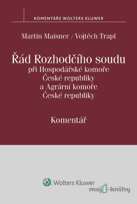Řád Rozhodčího soudu při Hospodářské komoře České republiky a Agrární komoře České republiky. Komentář - Martin Maisner, Vojtěch Trapl Řád Rozhodčího soudu při Hospodářské komoře České republiky a Agrární komoře České republiky. Komentář - Martin Maisner, Vojtěch Trapl
