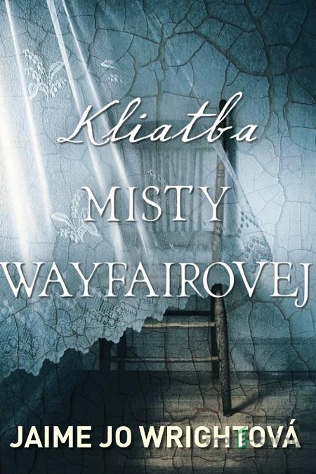 Kliatba Misty Wayfairovej - Jaime Jo Wright Kliatba Misty Wayfairovej - Jaime Jo Wright