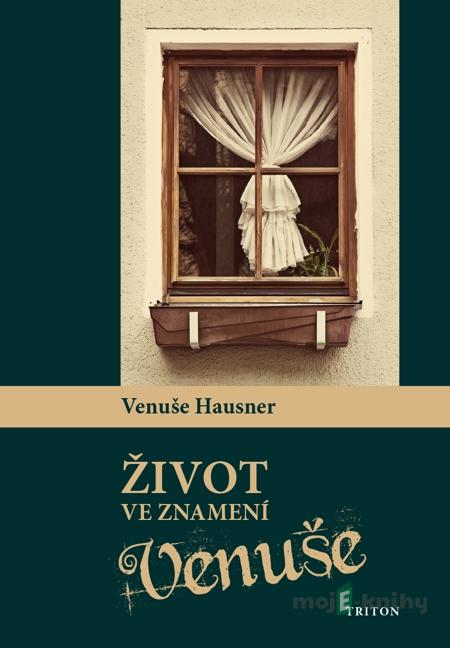 Život ve znamení Venuše - Venuše Hausner Život ve znamení Venuše - Venuše Hausner