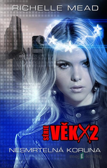 Věk X2: Nesmrtelná koruna - Richelle Mead Věk X2: Nesmrtelná koruna - Richelle Mead