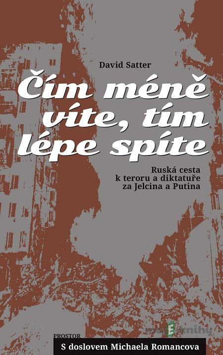 Čím méně víte, tím lépe spíte - David Satter Čím méně víte, tím lépe spíte - David Satter