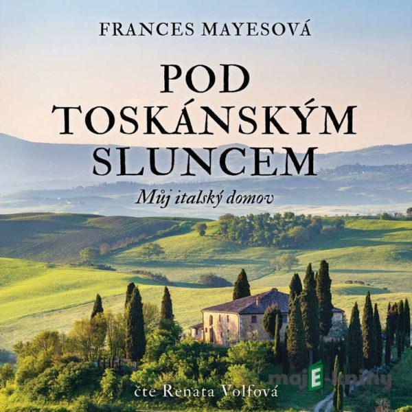 Pod toskánským sluncem - Frances Mayesová