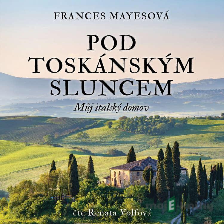 Pod toskánským sluncem - Frances Mayesová Pod toskánským sluncem - Frances Mayesová