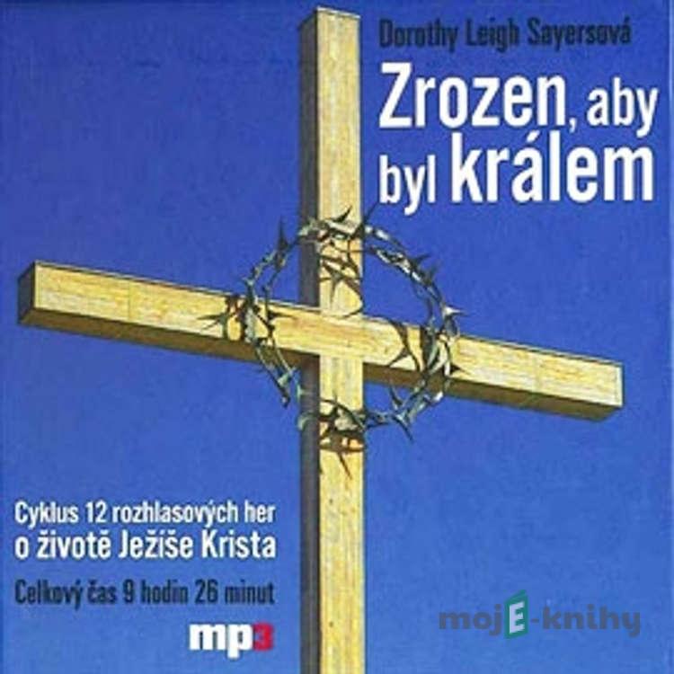 Zrozen, aby byl králem - Dorothy Leigh Sayersová Zrozen, aby byl králem - Dorothy Leigh Sayersová