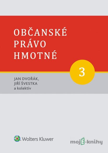 Občanské právo hmotné. 3. svazek. Díl třetí: Věcná práva - Jan Dvořák, Jiří Švestka a kolektiv Občanské právo hmotné. 3. svazek. Díl třetí: Věcná práva - Jan Dvořák, Jiří Švestka a kolektiv