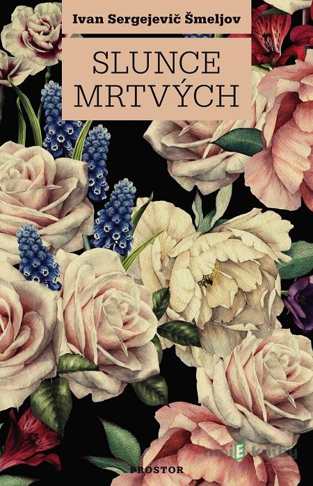 Slunce mrtvých - Ivan Sergejevič Šmeljov Slunce mrtvých - Ivan Sergejevič Šmeljov