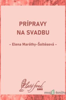 Prípravy na svadbu - Elena Maróthy-Šoltésová