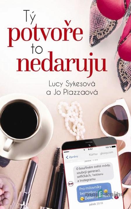 Tý potvoře to nedaruju - Lucy Sykes, Jo Piazza Tý potvoře to nedaruju - Lucy Sykes, Jo Piazza