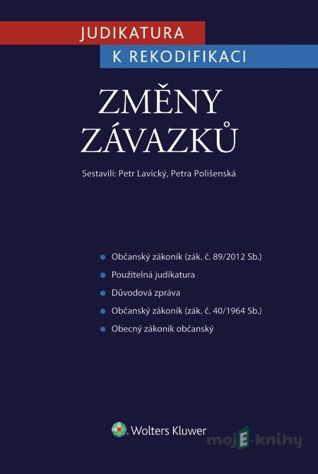 Judikatura k rekodifikaci - Změny závazků - Petr Lavický, Petra Polišenská Judikatura k rekodifikaci - Změny závazků - Petr Lavický, Petra Polišenská